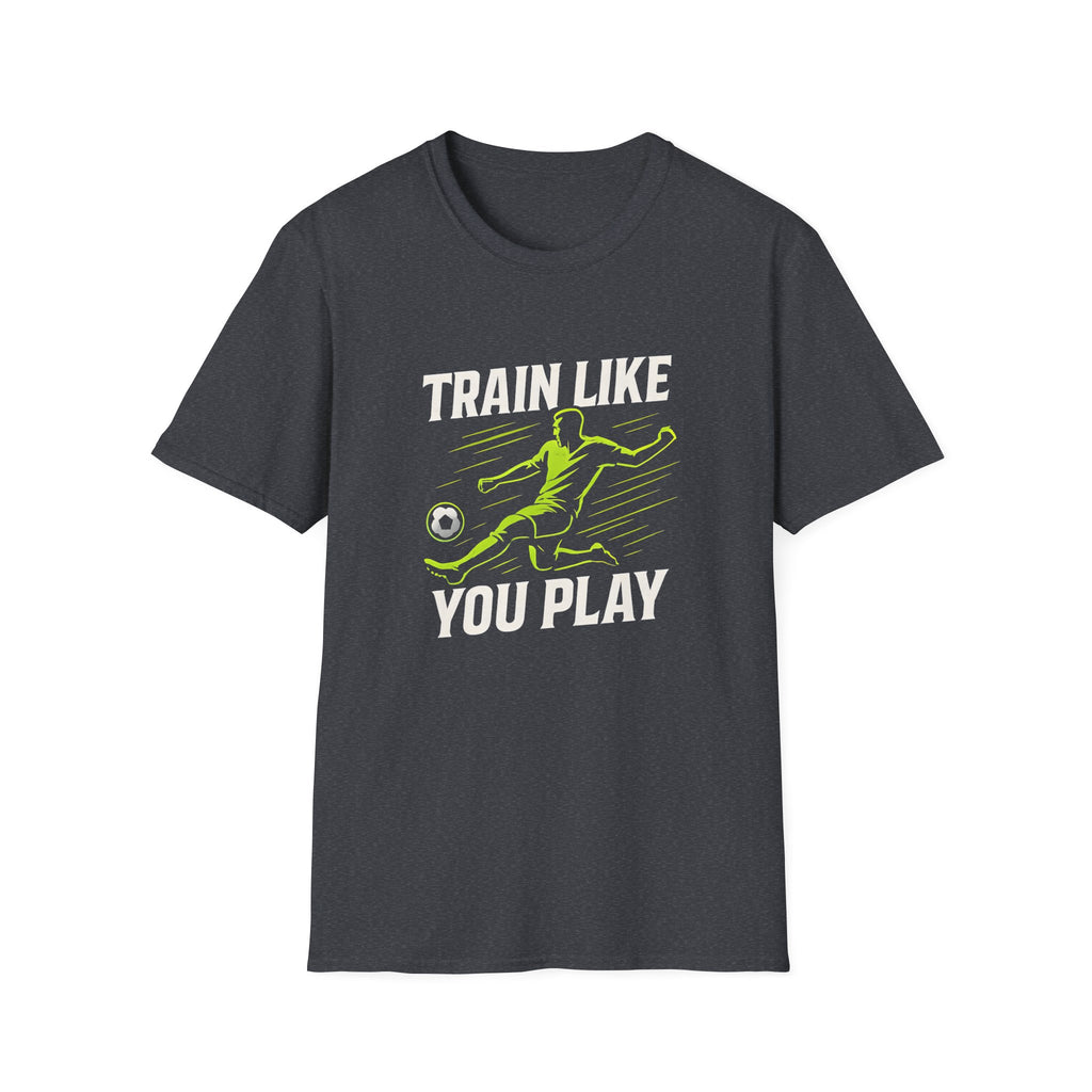 Train Like You Play T-Shirt