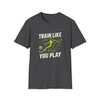 Train Like You Play T-Shirt
