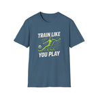 Train Like You Play T-Shirt